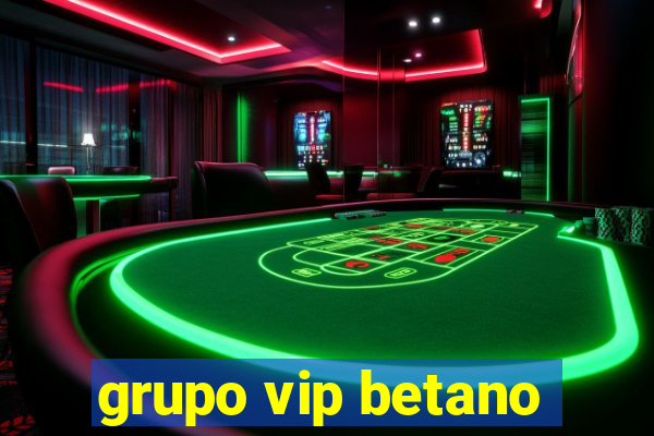 grupo vip betano